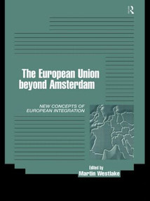 The European Union beyond Amsterdam (New Concepts of European Integration) by Martin Westlake, 9780415168809
