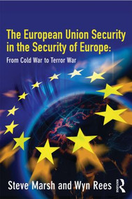 The European Union in the Security of Europe (From Cold War to Terror War) by Steve Marsh, Wyn Rees, 9780415341233