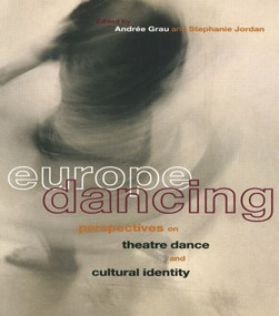 Europe Dancing (Perspectives on Theatre, Dance, and Cultural Identity) - 9780415171038 by Andree Grau, Stephanie Jordan, 9780415171038