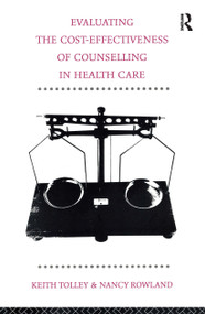Evaluating the Cost-Effectiveness of Counselling in Health Care by Nancy Rowland, Keith Tolley, 9780415076616