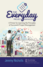 The Everyday Project Manager (A Primer for Learning the Principles of Successful Project Management) - 9780367416782 by Jeremy Nicholls, 9780367416782