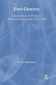 Eve's Century (A Sourcebook of Writings on Women and Journalism 1895-1950) by Anne Varty, 9780415195454