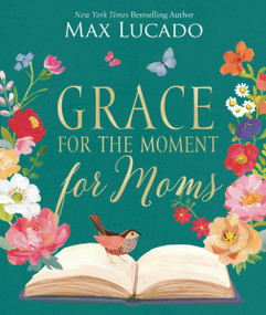 Grace for the Moment for Moms by Max Lucado, 9781400247691