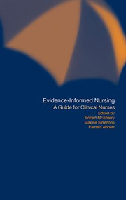 Evidence-Informed Nursing (A Guide for Clinical Nurses) by Pamela Abbott, Robert Mc Sherry, Maxine Simmons, 9780415204989