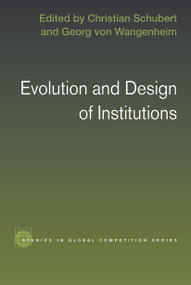 Evolution and Design of Institutions by Christian Schubert, Georg Von Wangenheim, 9780415647663