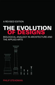 The Evolution of Designs (Biological Analogy in Architecture and the Applied Arts) by Philip Steadman, 9780415447539