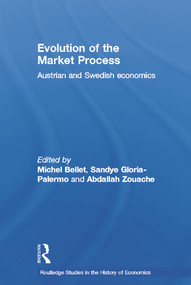 Evolution of the Market Process (Austrian and Swedish Economics) by Michel Bellet, Sandye Gloria-Palermo, Abdallah Zouache, 9780415647670