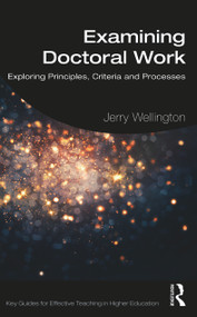 Examining Doctoral Work (Exploring Principles, Criteria and Processes) - 9780367431600 by Jerry Wellington, 9780367431600