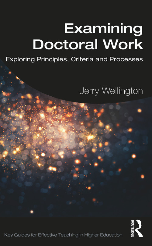 Examining Doctoral Work (Exploring Principles, Criteria and Processes) - 9780367431600 by Jerry Wellington, 9780367431600