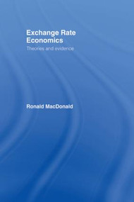Exchange Rate Economics (Theories and Evidence) by Ronald MacDonald, 9780415125512