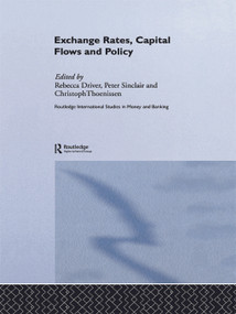 Exchange Rates, Capital Flows and Policy by Rebecca Driver, Peter J N Sinclair, Christoph Thoenissen, 9780415647687
