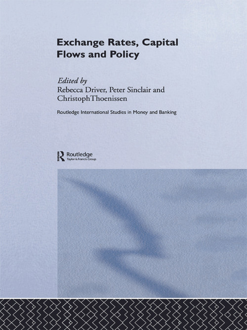 Exchange Rates, Capital Flows and Policy by Rebecca Driver, Peter J N Sinclair, Christoph Thoenissen, 9780415647687