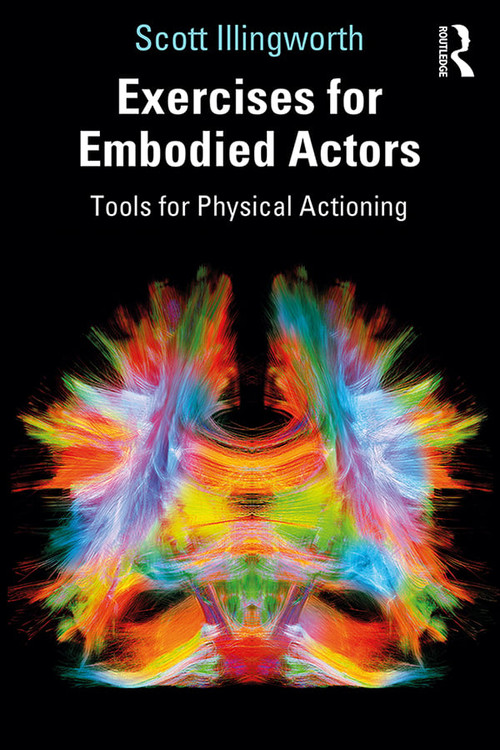 Exercises for Embodied Actors (Tools for Physical Actioning) - 9780367433840 by Scott Illingworth, 9780367433840