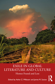 Exile in Global Literature and Culture (Homes Found and Lost) - 9780367497903 by Asher Z. Milbauer, James Sutton, 9780367497903