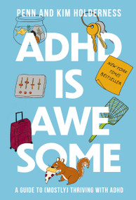 ADHD is Awesome (A Guide To (Mostly) Thriving With ADHD) by Penn Holderness, Kim Holderness, Edward Hallowell, 9781400338610