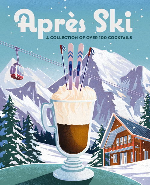 Après Ski (100 Cozy Drinks to Warm Up Your Winter) by Cider Mill Press, 9781400340675