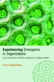 Experiencing Emergence in Organizations (Local Interaction and the Emergence of Global Patterns) - 9780415351331 by Ralph Stacey, 9780415351331