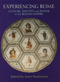 Experiencing Rome (Culture, Identity and Power in the Roman Empire) - 9780415212847 by Janet Huskinson, 9780415212847