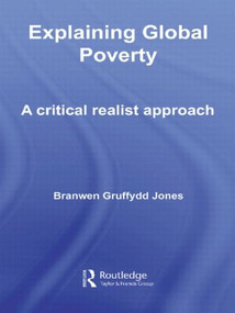 Explaining Global Poverty (A Critical Realist Approach) by Branwen Gruffydd Jones, 9780415568692