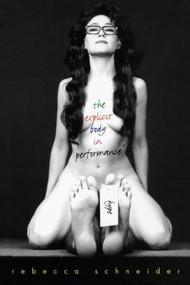 The Explicit Body in Performance - 9780415090261 by Rebecca Schneider, 9780415090261