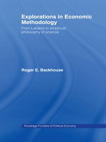 Explorations in Economic Methodology (From Lakatos to Empirical Philosophy of Science) by Roger E. Backhouse, 9780415459235