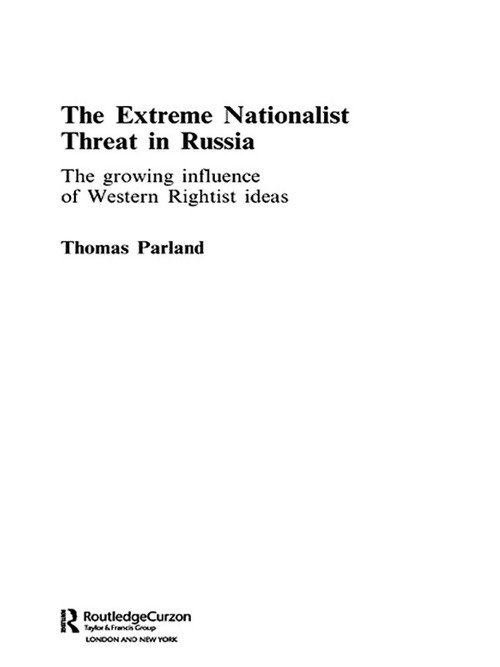 The Extreme Nationalist Threat in Russia (The Growing Influence of Western Rightist Ideas) - 9780415649247 by Thomas Parland, 9780415649247