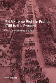 The Extreme Right in France, 1789 to the Present (From de Maistre to Le Pen) - 9780415239820 by Peter Davies, 9780415239820