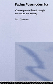 Facing Postmodernity (Contemporary French Thought) by Max Silverman, 9780415128940