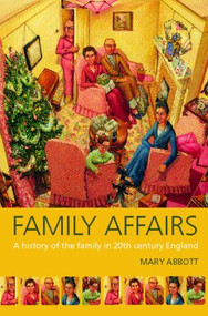 Family Affairs (A History of the Family in Twentieth-Century England) by Mary Abbott, 9780415145879
