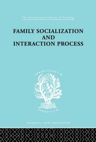 Family: Socialization and Interaction Process by Robert F. Bales, Talcot Parsons, 9780415436519