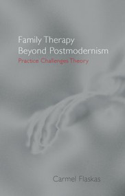 Family Therapy Beyond Postmodernism (Practice Challenges Theory) by Carmel Flaskas, 9780415183000