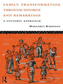 Family Transformation Through Divorce and Remarriage (A Systemic Approach) by Margaret Robinson, 9780415052283