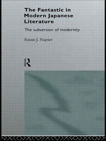 The Fantastic in Modern Japanese Literature (The Subversion of Modernity) - 9780415124584 by Susan Napier, 9780415124584