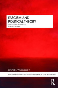 Fascism and Political Theory (Critical Perspectives on Fascist Ideology) - 9780415473552 by Daniel Woodley, 9780415473552