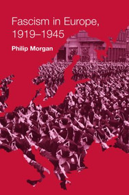 Fascism in Europe, 1919-1945 - 9780415169431 by Philip Morgan, 9780415169431