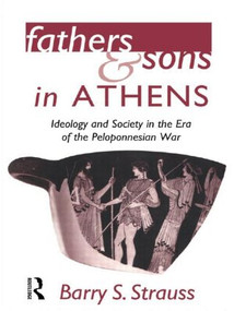Fathers and Sons in Athens (Ideology and Society in the Era of the Peloponnesian War) - 9780415620215 by Barry Strauss, 9780415620215