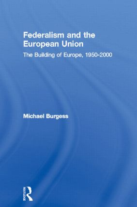 Federalism and the European Union (The Building of Europe, 1950-2000) by Michael Burgess, 9780415226479
