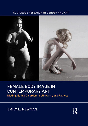 Female Body Image in Contemporary Art (Dieting, Eating Disorders, Self-Harm, and Fatness) - 9780367516116 by Emily L. Newman, 9780367516116