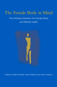 The Female Body in Mind (The Interface between the Female Body and Mental Health) - 9780415385152 by Mervat Nasser, Karen Baistow, Janet Treasure, 9780415385152