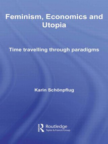 Feminism, Economics and Utopia (Time Travelling through Paradigms) - 9780415569514 by Karin Schonpflug, 9780415569514