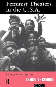 Feminist Theatres in the USA (Staging Women's Experience) - 9780415098052 by Charlotte Canning, 9780415098052