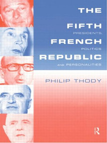 The Fifth French Republic: Presidents, Politics and Personalities (A Study of French Political Culture) - 9780415187541 by Philip Thody, 9780415187541