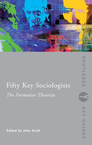 Fifty Key Sociologists: The Formative Theorists - 9780415352604 by John Scott, 9780415352604