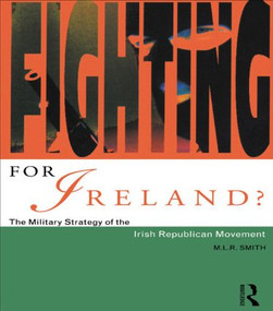 Fighting for Ireland? (The Military Strategy of the Irish Republican Movement) - 9780415163347 by M.L.R. Smith, 9780415163347