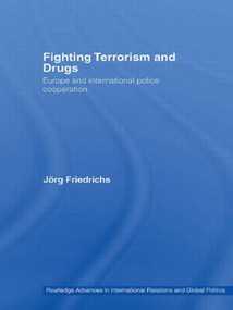 Fighting Terrorism and Drugs (Europe and International Police Cooperation) - 9780415543514 by Jörg Friedrichs, 9780415543514