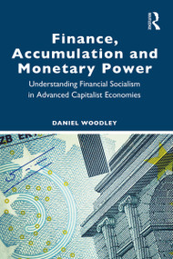 Finance, Accumulation and Monetary Power (Understanding Financial Socialism in Advanced Capitalist Economies) - 9780367338527 by Daniel Woodley, 9780367338527