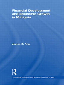Financial Development and Economic Growth in Malaysia by James B. Ang, 9780415596152