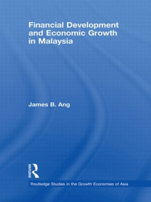 Financial Development and Economic Growth in Malaysia by James B. Ang, 9780415596152