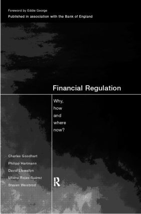 Financial Regulation (Why, How and Where Now?) by Charles Goodhart, Philipp Hartmann, David T. Llewellyn, Liliana Rojas-Suarez, Steven Weisbrod, 9780415185059