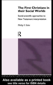 The First Christians in Their Social Worlds (Social-scientific approaches to New Testament Interpretation) by Philip F. Esler, 9780415111225